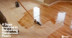 4 Steps involved in Refinishing Hardwood Floors