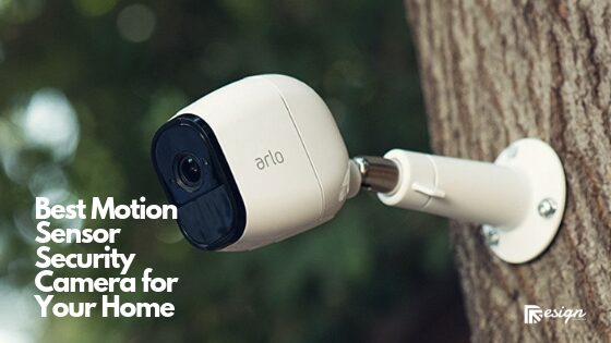 Best Motion Sensor Security Camera for Your Home