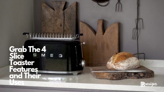 Grab The 4 Slice Toaster Features and Their Uses