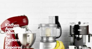 Kitchen Appliances Which Can Be Replaced Of Repaired