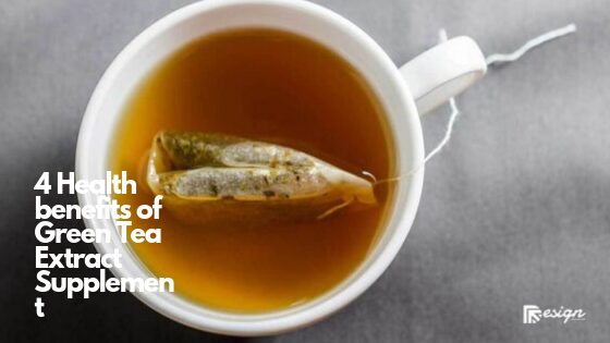 4 Health benefits of Green Tea Extract Supplement