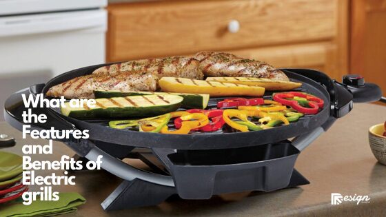 What are the Features and Benefits of Electric grills